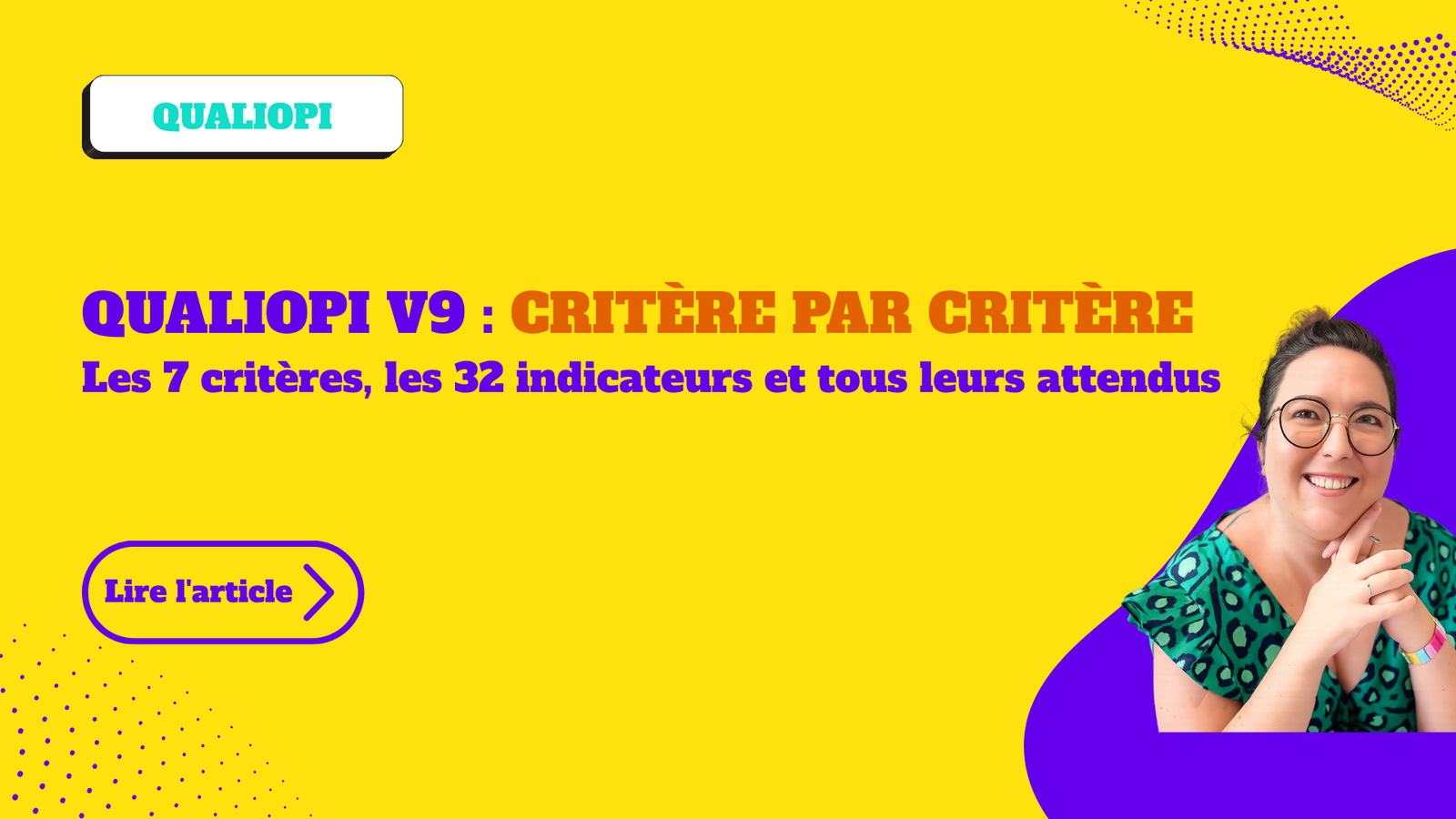 QUALIOPI V9 : Critère par critère Les 7 critères, les 32 indicateurs et tous leurs attendus