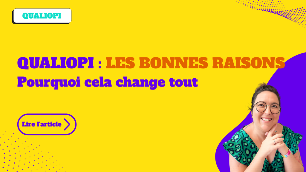 Qualiopi : les bonnes raisons: Pourquoi cela change tout